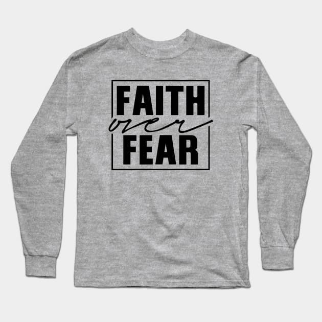 Faith Over Fear T-Shirt - Inspirational Christian Apparel Long Sleeve T-Shirt by Boriuano's Apparel Shop